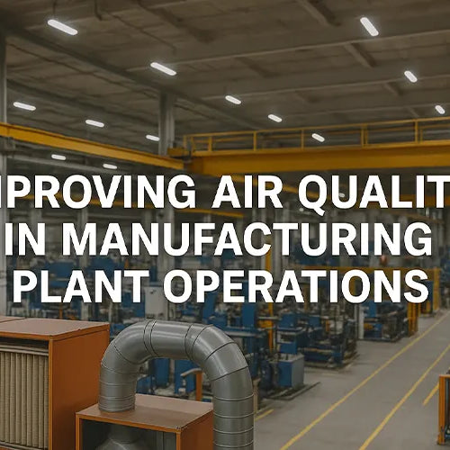 Beyond Compliance—Improving Air Quality in Manufacturing Plant Settings to Boost Productivity